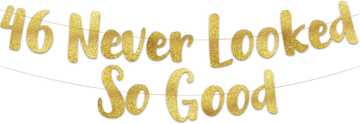 46 Never Looked So Good Gold Glitter Banner